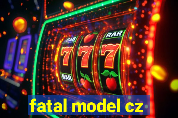 fatal model cz